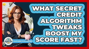 What Secret Credit Algorithm Tweaks Boost My Score Fast? - Your Guide to Budgeting