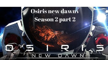 (Osiris new dawn Season 2) part 2 Back at it.