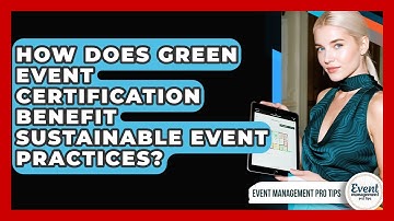 How Does Green Event Certification Benefit Sustainable Event Practices? - Event Management Pro Tips
