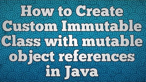 How to Create Custom Immutable Class with mutable object references in Java