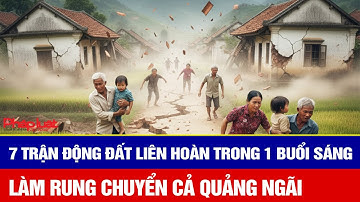 Kinh hoàng: 7 trận động đất liên hoàn trong 1 buổi sáng làm rung chuyển cả Quảng Ngãi