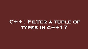 C++ : Filter a tuple of types in c++17