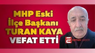 Turan Kaya Öldü Mü? Mhp Eski Ilçe Başkanı Turan Kaya Ne Zaman Hayatını Kaybetti?