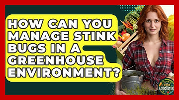 How Can You Manage Stink Bugs In A Greenhouse Environment? - The World of Agriculture
