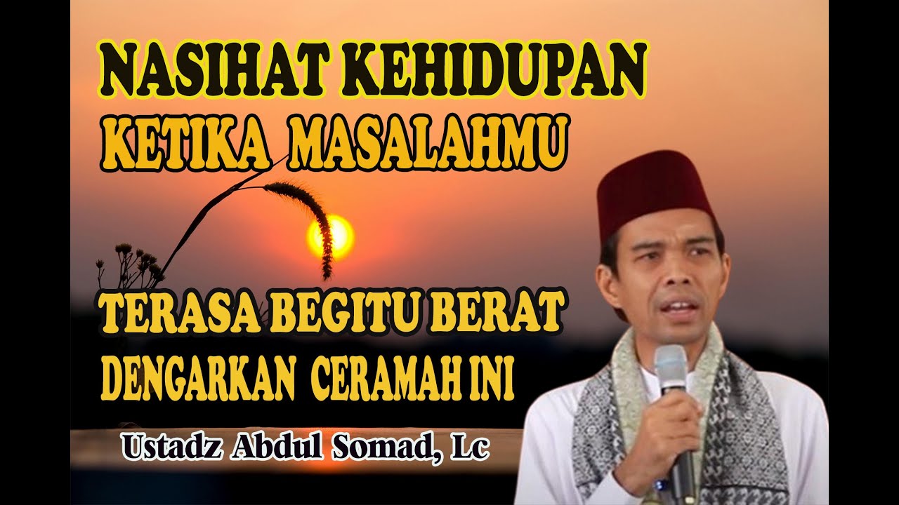 Ketika Masalah Terasa Begitu Besar Dengarkan Nasihat Ustadz Abdul Somad, Lc