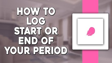How To Log Start or End Of Your Period On Flo (Quick Tutorial)