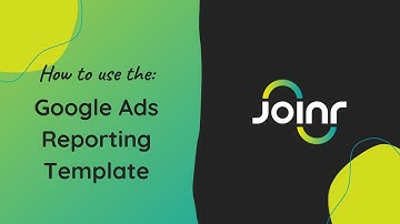 How to Use the Google Ads Reporting Template