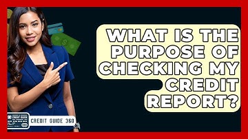 What Is The Purpose Of Checking My Credit Report? - CreditGuide360.com