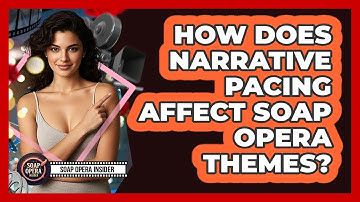 How Does Narrative Pacing Affect Soap Opera Themes? - Soap Opera Insider