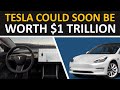 Tesla Could Soon Be Worth $1 Trillion - Here's Why