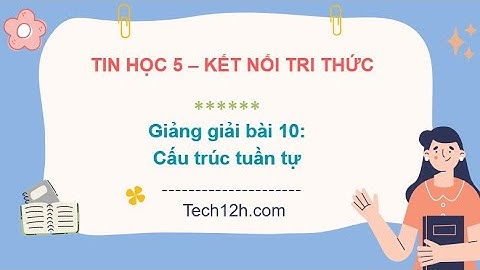 Giảng bài 10: Cấu trúc tuần tự | Bài giảng tin học 5 kết nối tri thức