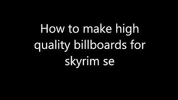 How to make high quality tree billboards for skyrim se