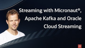 Streaming with Micronaut®, Apache Kafka and Oracle Cloud Streaming