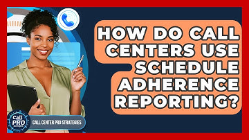 How Do Call Centers Use Schedule Adherence Reporting? - Call Center Pro Strategies