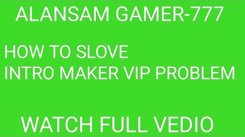 How to solve intro maker vip problem