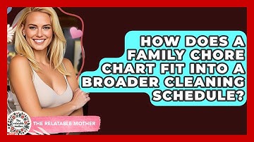 How Does A Family Chore Chart Fit Into A Broader Cleaning Schedule? - The Relatable Mother