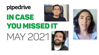 In Case You Missed It - May 2021 - Pipedrive Product Update