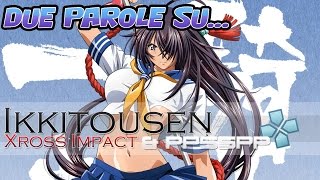 Due parole su...Ikkitousen Xross Impact & PPSSPP