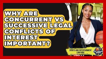 Why Are Concurrent Vs Successive Legal Conflicts Of Interest Important?