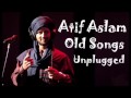 Atif Aslam Old Songs Unplugged
