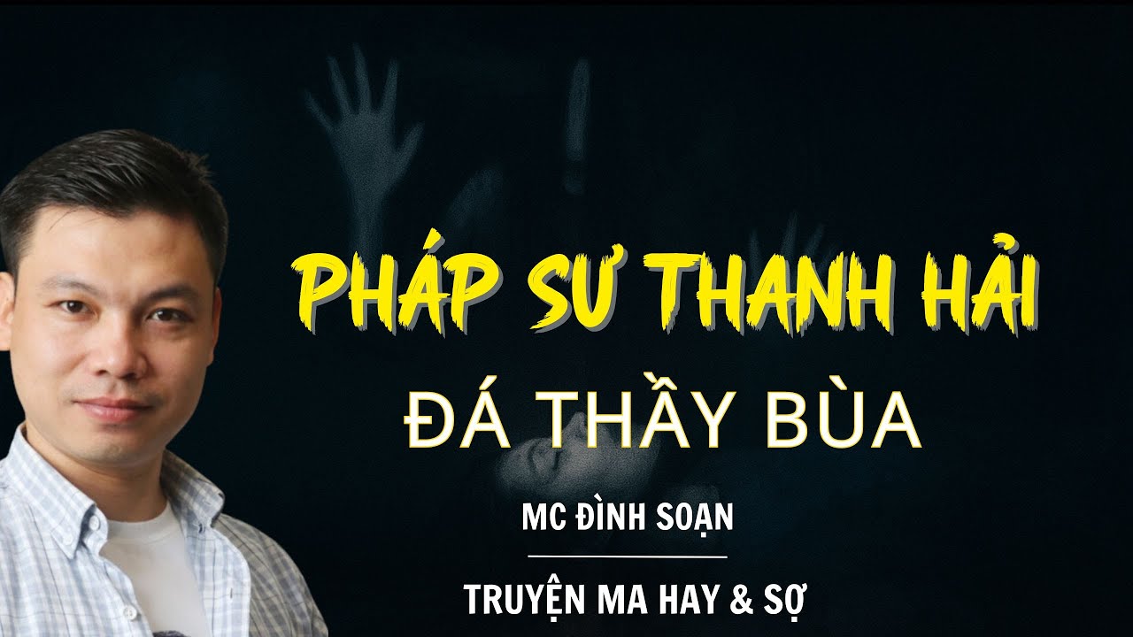 RADIO CHUYỆN MA : PHÁP SƯ THANH HẢI ĐÁ THẦY BÙA  | CHUYỆN MA MC ĐÌNH SOẠN KỂ.