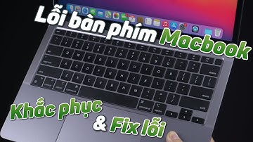 Những lỗi bàn phím thường gặp trên Macbook và cách khắc phục