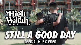 Video thumbnail of "High Watah - Still A Good Day (Official Music Video)"