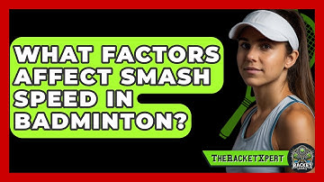 What Factors Affect Smash Speed In Badminton? - The Racket Xpert