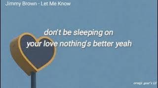 Jimmy Brown - Let Me Know ( Lyrics)