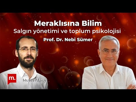 Meraklısına Bilim: Salgın yönetimi ve toplum psikolojisi - Konuk: Prof. Dr. Nebi Sümer