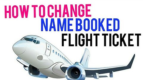 NAME CHANGE BOOKED FLIGHT TICKET | NAME CORRECTION BOOKED FLIGHT TICKET