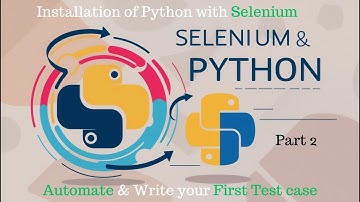 Selenium with Python Tutorial : Part 2: Installation and Writing Your First Test Case