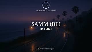 Bad Love  Samm be  Presented By Uxu