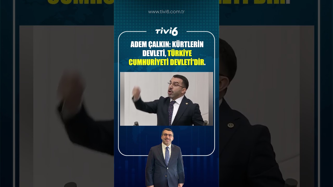 ADEM ÇALKIN: KÜRTLERİN DEVLETİ, TÜRKİYE CUMHURİYETİ DEVLETİDİR.