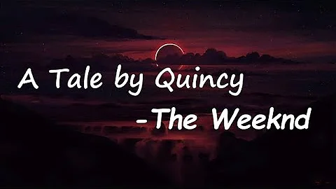The Weeknd - A Tale By Quincy  Lyrics