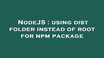 NodeJS : using dist folder instead of root for npm package