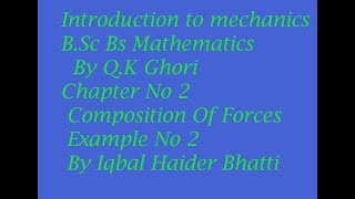 Mechanics By Q.K Ghori Ch 2 Composition of Foorces Example 2