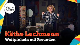 Käthe Lachmann – Weitpinkeln mit Freunden