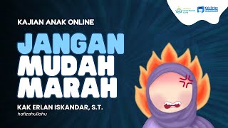 Kajian Anak Online Jangan Mudah Marah  Kak Erlan Iskandar St