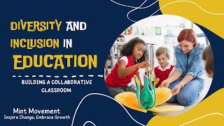 Diversity and Inclusion in Education: Building a Collaborative Classroom | Mint Movement