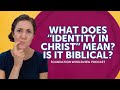 What Does "Identity in Christ" Mean? Is it Biblical?