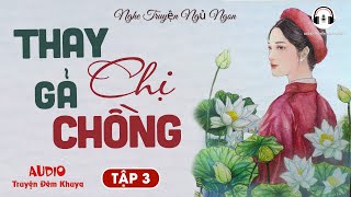 Cái Kết Đắng Cho Kẻ Đi Cướp Chồng Người Khác : Thay Chị Gả Chồng - Tập Cuối | Audio Truyện Đêm Khuya