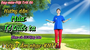 Hướng dẫn múa TỔ QUỐCTA /Lớp 1 Âm nhạc KNTT