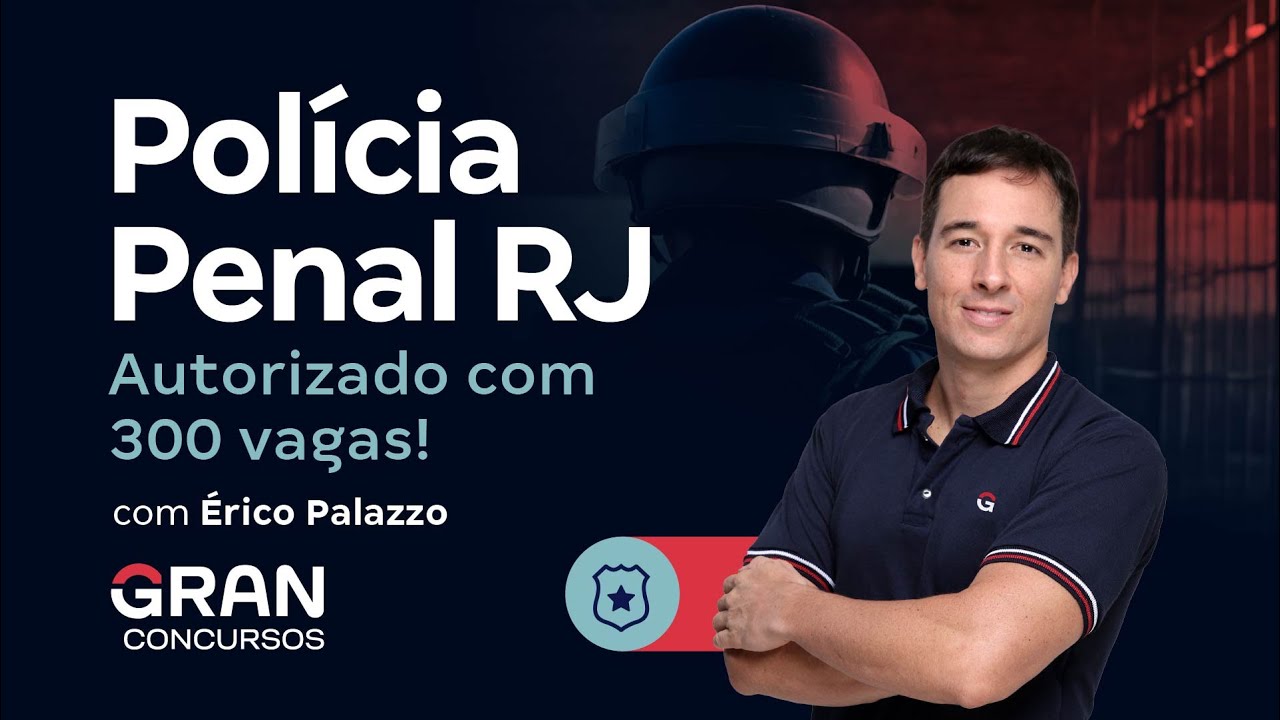 Concurso Polícia Penal RJ: Autorizado com 300 vagas +! CR | Érico Palazzo