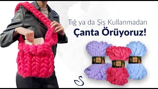 Tığları Ve Şişleri Bir Kenara Bırakıp Ellerimizle Ördüğümüz Çanta