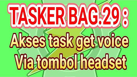 TASKER BAG.29 : AKSES TASK GET VOICE VIA HEADSET BUTTON