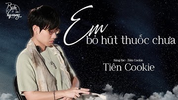 "Người mà anh yêu anh còn chia tay được theo em thuốc lá đã là gì..." | Tiên Cookie