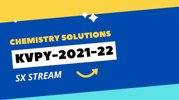 KVPY 2021 -22 | Chemistry Solutions | SX Stream | Competishun