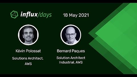B. Paques & K. Polossat | Combining the Power of InfluxDB & AWS for IoT | InfluxDays EMEA 2021