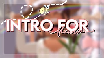 Intro for Fleuria! (Commission) *READ DESC*